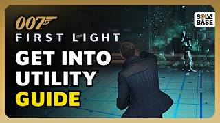 How To Get Into Utility in "Get To Command Center" in 007 First Light (Quick Guide)