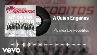 Banda Los Recoditos - A Quién Engañas (Audio)