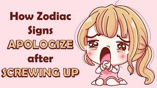 How Zodiac Signs APOLOGIZE after SCREWING UP