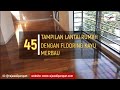 45 Tampilan Lantai Rumah Dengan Parquet Kayu Merbau