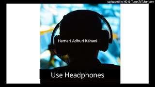 Hamari Adhuri Kahani 8D  Bass Song (Use Headphone) By Arijit Singh