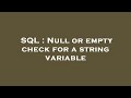 SQL : Null or empty check for a string variable