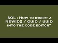 SQL : How to insert a NEWID() / GUID / UUID into the code editor?
