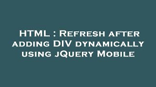 HTML : Refresh after adding DIV dynamically using jQuery Mobile