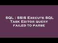 SQL : SSIS Execute SQL Task Editor query failed to parse