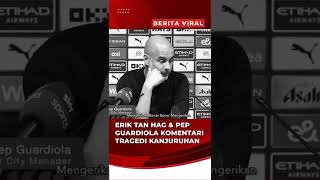 ERIK TAN HAG \u0026 PEP GUARDIOLA KOMENTARI TRAGEDI KANJURUHAN | #beritaterbaru #shorts