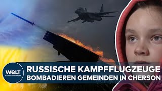 PUTINS KRIEG: Luftangriffe russischer Kampfflugzeuge auf Gemeinden in der Region Cherson