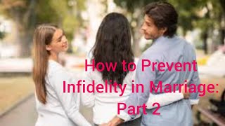 How to Prevent Infidelity in Marriage: Part 2