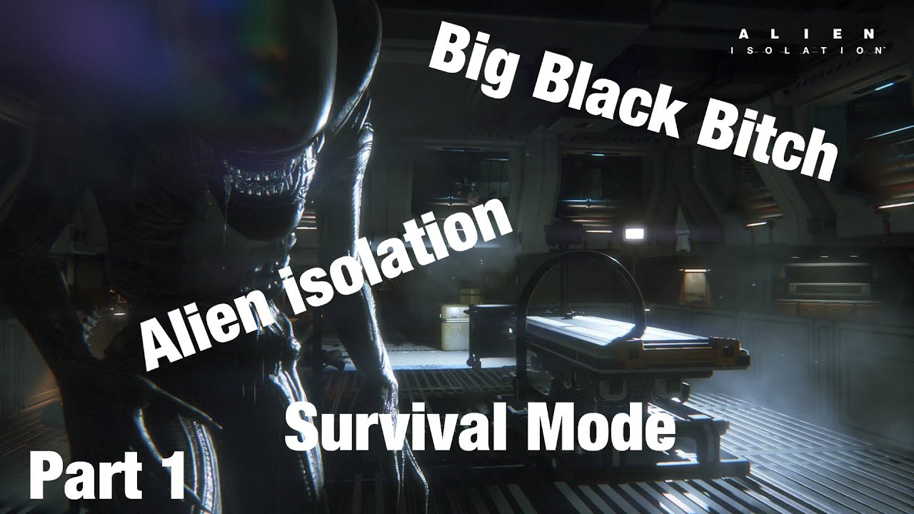 Big Black B**** | Alien Isolation Survival Mode Part 1 - YouTube