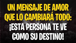 UN MENSAJE DE AMOR QUE LO CAMBIARÁ TODO: ¡ESTA PERSONA TE VE COMO SU DESTINO!