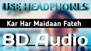 Kar Har Maidaan Fateh-8D Song|| Kar Har Maidaan Fateh-Shreya Ghoshal ||Sukhwinder Singh|| Sanju