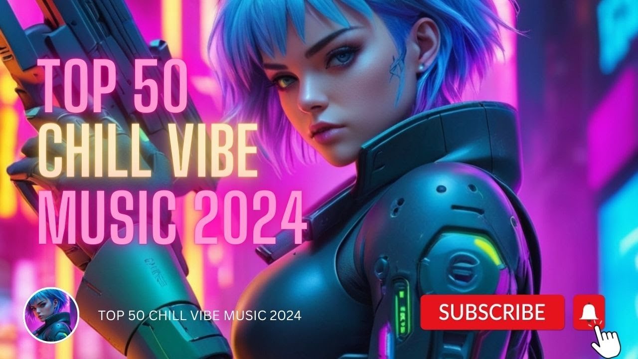 Top 50 Chill Vibe Music 2024 - YouTube