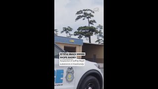Myrtle Beach Smoke Shops Raided