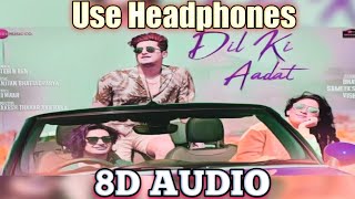 Dil Ki Aadat Official Song (8D AUDIO) | Sameksha Sud | Vishal Pandey | Bhavin Bhanushali |Teentigada