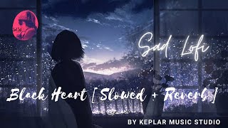 Black Heart (Slowed + Reverb)| @Havlog202  | Sad Lofi | Keplar Music Studio