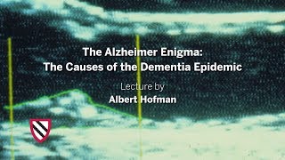 The Alzheimer Enigma: The Causes of the Dementia Epidemic | Albert Hofman || Radcliffe Institute