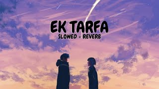 Ek Tarfa - Darshan Raval [Slowed + Reverb] | Lofi Song