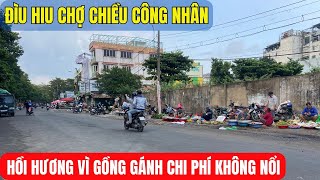 RỜI SÀI GÒN về quê thật rồi - BẤT NGỜ CẢNH CHỢ CHIỀU giờ tan tầm của công nhân.