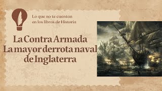 La Contra Armada. La mayor derrota de la historia naval inglesa fue a manos de los españoles.