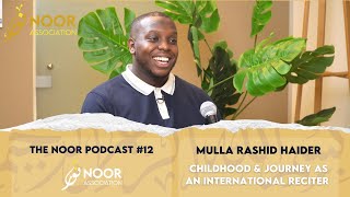 The Noor Podcast #12 - Mulla Rashid Haider - Childhood \u0026 journey as an international reciter