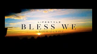 BLESS WE feat. RAM HEAD \u0026 RAFUU / LIFESTYLE (OFFICIAL MUSIC VIDEO)