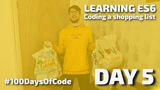 DAY 5 - Learning ES6, How To Code a Shopping List - #100DaysOfCode
