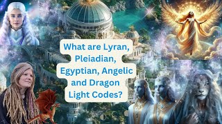 What are Lyran, Pleiadian, Egyptian, Angelic and Dragon Light Codes?