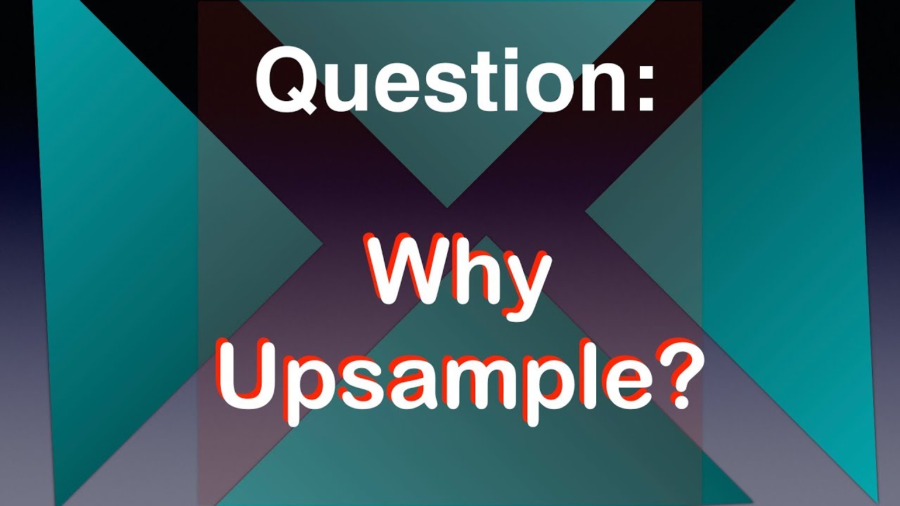Why Upsampling Youtube