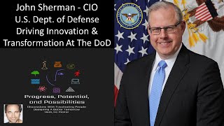 John Sherman - CIO - U.S. Department of Defense - Driving Innovation \u0026 Transformation At The DoD