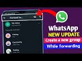 WhatsApp new update || WhatsApp create group while forwarding message || shortcut group