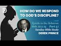 how do we respond to god’s discipline part 41 sunday bible study with derek hebrews