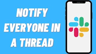 How To Notify Everyone In A Thread On Slack