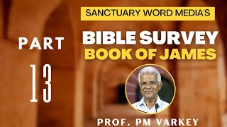 13. Bible Survey | JAMES |ജ്ഞാനമുള്ള ഹൃദയം (3:13-18)  | Prof. PM Varkey | 30 07 2022