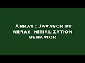 Array : Javascript array initialization behavior