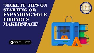 Make it! Tips on Starting or Expanding your Library's Makerspace 4-26-2023