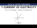 GCE A Level Physics | I-V Graphs - Ohmic Conductors (Current of Electricity Chapter)