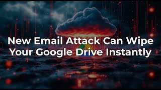Zero-Click Browser Attack: Google Drive Wiper Threat Explained