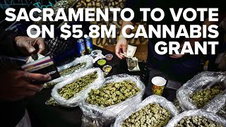 Sacramento expected to accept $5.8M grant to sustain legal cannabis market