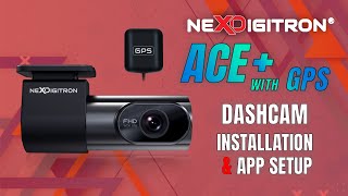 NEXDIGITRON ACE+ Dashcam with GPS - Installation \u0026 App Setup