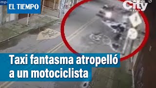 Taxi fantasma atropelló a un motociclista y huyó del lugar | El Tiempo