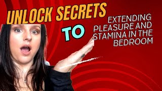 Unlock The Secrets To Extending Pleasure And Stamina In The Bedroom
