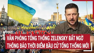 Văn phòng Tổng thống Zelensky bất ngờ thông báo thời điểm bầu cử tổng thống mới