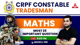 CRPF Constable Tradesman Math Class | Maths by Manoj Sharma | Most 25  Important Questions