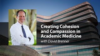 Creating Cohesion and Compassion in Academic Medicine with David Brenner - Compassion Forum