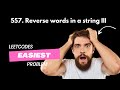 557. Reverse Words In a String III | #leetcode | #leetcodedailychallenge | #java | #dailycoding