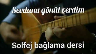 SEVDANA GÖNÜL VERDİM SOLFEJ BAĞLAMA DERSİ