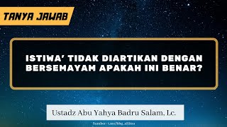 TJ | Istiwa' Tidak Diartikan dengan Bersemayam Apakah Ini Benar? - Ustadz Abu Yahya Badru Salam, Lc.