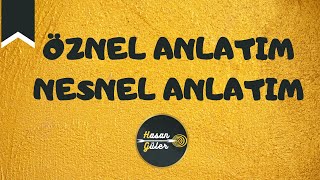 ÖZNEL ANLATIM / NESNEL ANLATIM - (Hasan GÜLER)