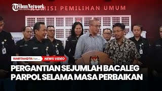 KPU Ungkap Ada Pergantian Sejumlah Bacaleg Parpol Selama Masa Perbaikan