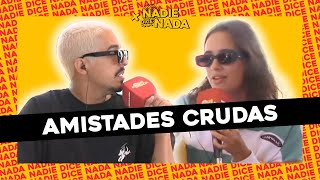 #NADIEDICENADA | AMISTADES CRUDAS: SINCERIDAD, SER FRONTAL Y NOBLEZA